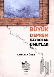 Büyük Deprem Kaybolan Umutlar