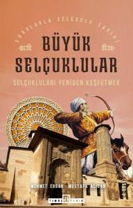 Büyük Selçuklular - Selçukluları Yeniden Keşfetmek
