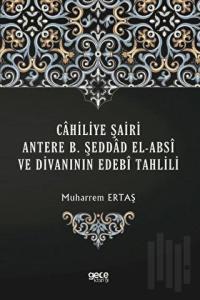 Cahiliye Şairi Antere B. Şeddad El-Absi ve Divanının Edebi Tahlili
