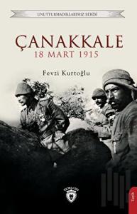 Çanakkale 18 Mart 1915 - Unutturmadıklarımız Serisi