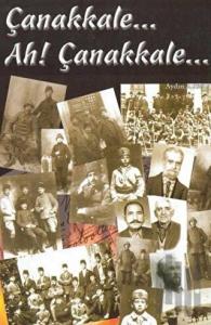 Çanakkale... Ah! Çanakkale...