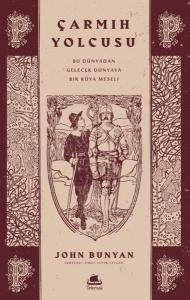 Çarmıh Yolcusu: Bu Dünyadan Gelecek Dünyaya Bir Rüya Meseli