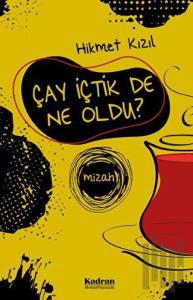 Çay İçtik De Ne Oldu?