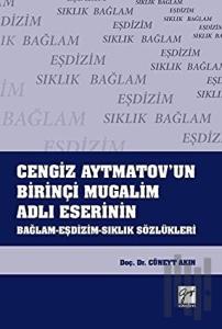 Cengiz Aytmatov'un Birinçi Mugalim Adlı Eserinin Bağlam-Eşdizim-Sıklık Sözlükleri