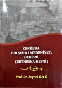 Cenubda Bir Şehr-i Medeniyet: Behisni (Bethesna-Besni)