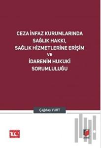 Ceza İnfaz Kurumlarında Sağlık Hakkı, Sağlık Hizmetlerine Erişim ve İdarenin Hukuki Sorumluluğu
