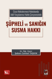 Ceza Muhakemesi Hukukunda Adil Yargılanma Hakkı Çerçevesinde Şüpheli ve Sanığın Susma Hakkı