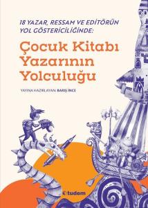 Çocuk Kitabı Yazarının Yolculuğu - 18 Yazar Ressam ve Editörün Yol Göstericiliğinde