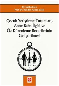Çocuk Yetiştirme Tutumları Anne Baba İlgisi ve Öz Düzenleme Becerilerinin Geliştirilmesi