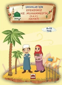 Çocuklar İçin Efendimiz Hz. Muhammed (s.a.v.) Hayatı (8-12 Yaş)