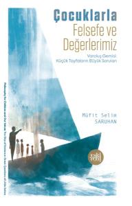 Çocuklarla Felsefe ve Değerlerimiz - Varoluş Gemisi: Küçük Tayfaların Büyük Soruları