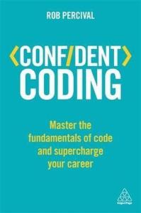 Confident Coding: Master the Fundamentals of Code and Supercharge Your Career (Confident Series)