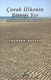 Çorak Ülkenin Bittiği Yer Post-Endüstriyel Toplumda Politika ve Aşkınlık