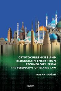 Cryptocurrencies and Blockhain Encryption Tecnology From The Perspective of İslamic Law (Ciltli)