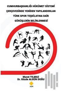 Cumhurbaşkanlığı Hükümet Sistemi Çerçevesinde Yeniden Yapılandırılan Türk Spor Teşkilatına Dair Görüşlerin Belirlenmesi