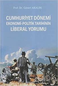 Cumhuriyet Dönemi Ekonomi-Politik Tarihinin Liberal Yorumu