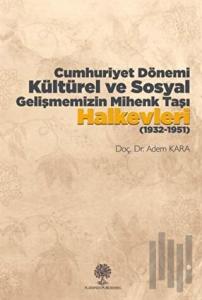 Cumhuriyet Dönemi Kültürel ve Sosyal Gelişmemizin Mihenk Taşı Halkevleri (1932-1951)