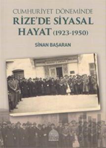 Cumhuriyet Döneminde Rize’de Siyasal Hayat (1923-1950)