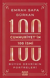 Cumhuriyet'in 100 İsmi: Büyük Devrimin Portreleri