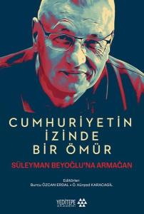 Cumhuriyetin İzinde Bir Ömür - Süleyman Beyoğlu'na Armağan