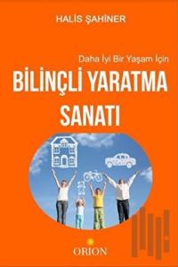 Daha İyi Bir Yaşam İçin Bilinçli Yaratma Sanatı