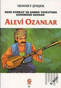 Dede Korkut ve Ahmed Yesevi’den Günümüze Uzanan Alevi Ozanlar