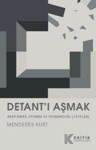 Detant'ı Aşmak Arap - İsrail Uyuşma ve Uyuşmazlığı 1970'ler
