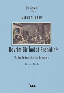 Devrim Bir İmdat Frenidir - Walter Benjamin Üzerine Denemeler