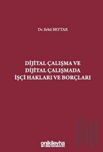 Dijital Çalışma ve Dijital Çalışmada İşçi Hakları ve Borçları (Ciltli)