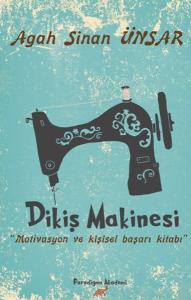 Dikiş Makinesi - Motivasyon ve Kişisel Başarı Kitabı
