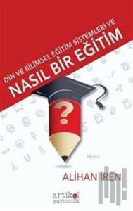 Din ve Bilimsel Eğitim Sistemleri ve Nasıl Bir Eğitim
