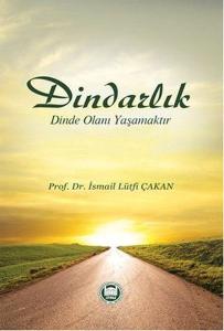 Dindarlık Dinde Olanı Yaşamaktır