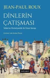 Dinlerin Çatışması - İslam'ın Hıristiyanlık İle Uzun Savaşı