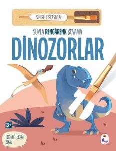Dinozorlar - Suyla Rengarenk Boyama - Sihirli Fırçasıyla! (Ciltli)