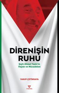 Direnişin Ruhu - Şeyh Ahmet Yasin'in Hayatı ve Mücadelesi
