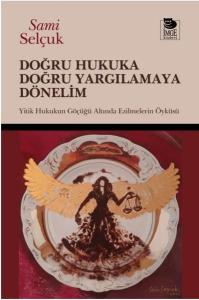 Doğru Hukuka Doğru Yargılamaya Dönelim - Hukukun Göçüğü Altında Ezilmelerin Öyküsü