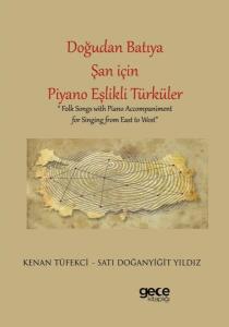 Doğudan Batıya Şan İçin Piyano Eşlikli Türküler - Folk Songs With Piano Accompaniment For Singing For Singing from East to West