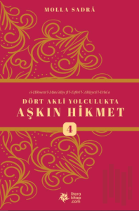 Dört Akli Yolculukta Aşkın Hikmet 4 (Esfârü’l Erba‘a)