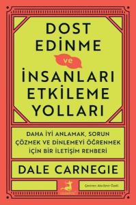 Dost Edinme ve İnsanları Etkileme Yolları - Daha İyi Anlamak Sorun Çözmek ve Dinlemeyi Öğrenmek İçin Bir İletişim Rehberi