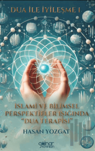 Dua İle İyileşme 1 İslami ve Bilimsel Perspektifler Işığında Dua Terapisi”