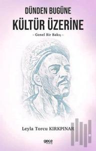 Dünden Bugüne Kültür Üzerine - Genel Bir Bakış