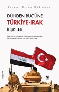 Dünden Bugüne Türkiye - Irak İlişkileri
