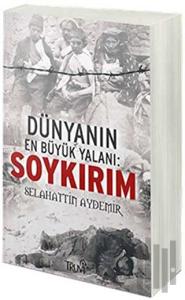 Dünyanın En Büyük Yalanı: Soykırım