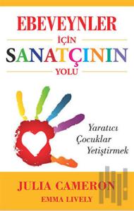 Ebeveynler İçin Sanatçının Yolu - Yaratıcı Çocuklar Yetiştirmek