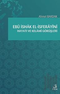 Ebü İshak el-İsferayini Hayatı ve Kelami Görüşleri