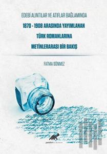 Edebi Alıntılar ve Atıflar Bağlamında 1870-1908 Arasında Yayımlanan Türk Romanlarına Metinlerarası Bir Bakış