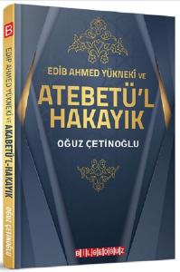 Edib Ahmed Yükneki ve Atebetül-Hakayık