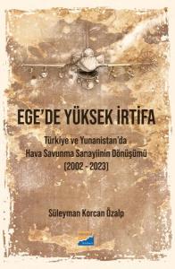 Ege'de Yüksek İrtifa - Türkiye ve Yunanistan'da Hava Savunma Sanayiinin Dönüşümü (2002 - 2023)