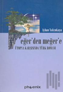 Eğer'den Meğer'e Ütopya Karşısında Türk Romanı