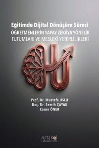 Eğitimde Dijital Dönüşüm Süreci - Öğretmenlerin Yapay Zekaya Yönelik Tutumları ve Mesleki Yeterlilikleri